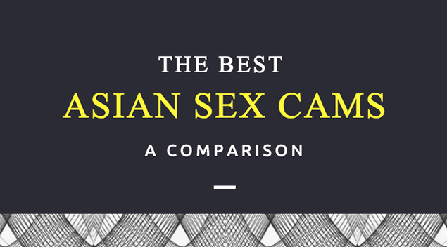 The Best Asian Sex Cams: A Comparison